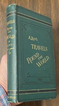 Round the World; Including a Residence in Victoria, and a Journey by Rail Across North America. By a Boy