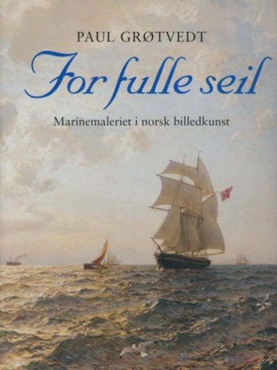 For fulle seil. Marinemaleriet i norsk billedkunst