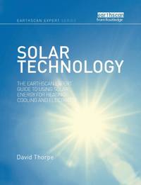 Solar Technology: The Earthscan Expert Guide to Using Solar Energy for Heating, Cooling and...