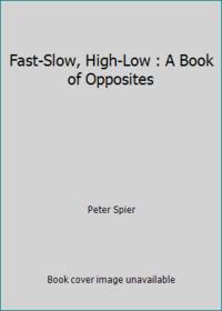 Fast-Slow, High-Low : A Book of Opposites