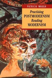 Practicing Postmodernism/Reading Modernism (Interrogating Texts)