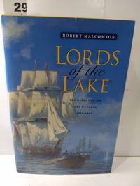 Lords of the Lake: The Naval War on Lake Ontario, 1812-1814 by Robert Malcomson - 1998