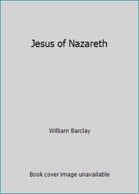 Jesus of Nazareth by Barclay, William - 1987