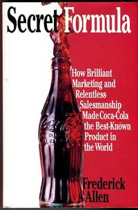 cover of Secret Formula: How Brilliant Marketing And Relentless Salesmanship Made Coca-cola The Best-known Product In The World