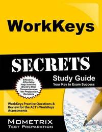 WorkKeys Secrets Study Guide: WorkKeys Practice Questions & Review for the ACT's WorkKeys...