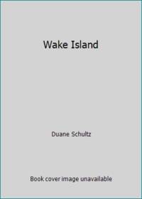 Wake Island by Duane Schultz - 1983