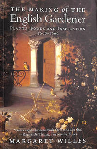 The Making of the English Gardener: Plants, Books and Inspiration, 1550-1660: Plants, Books and...