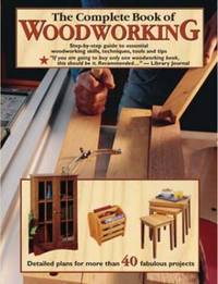 The Complete Book of Woodworking: Step-By-Step Guide to Essential Woodworking Skills, Techniques...