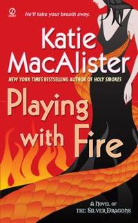 Playing with Fire (Silver Dragons, Book 1) by Macalister, Katie - 2008