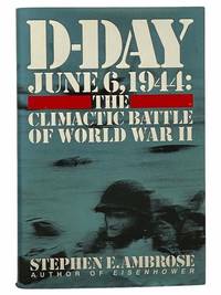 D-Day, June 6, 1944: Climactic Battle of World War II by Ambrose, Stephen E - 1994