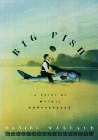 Big Fish : A Novel of Mythic Proportions