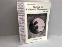 A DIRECTORY OF WOMEN IN CALIFORNIA PHOTOGRAPHY 1900 - 1920 ( Shadowcatcher 2 ) by Peter Palmquist - 1991