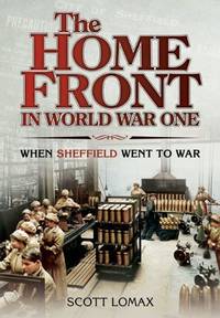 The Home Front: Sheffield in the First World War (Great War on the Home Front)