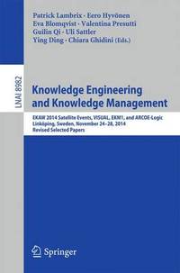 Knowledge Engineering and Knowledge Management: EKAW 2014 Satellite Events, VISUAL, EKM1, and...