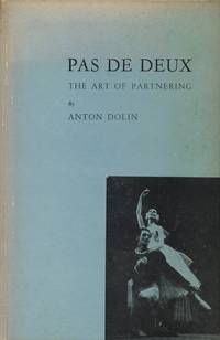 Pas de Deux: The Art of Partnering by Dolin, Anton and Haskell, Arnold (introduction) - 1949