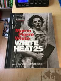 White Heat: 25th Anniversary Edition by Marco Pierre White - 2015