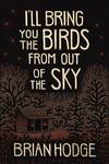 I'll Bring You the Birds from Out of the Sky (Signed)