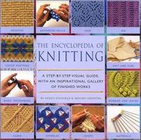 Encyclopedia of Knitting Techniques : A Step-by-Step Visual Guide, with an Inspirational Gallery...
