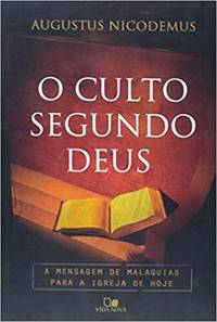 O Culto Segundo Deus. A Mensagem de Malaquias Para a Igreja de Hoje (Português)