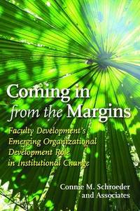 Coming in from the Margins: Faculty Development's Emerging Organizational Development Role in...