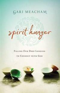 Spirit Hunger : Filling Our Deep Longing to Connect with God