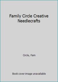 Family Circle Creative Needlecrafts by Circle, Fam - 1978