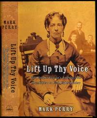 Lift Up Thy Voice: The Grimke Family&#039;s Journey from Slaveholders to Civil Rights Leaders by PERRY, Mark - 2001