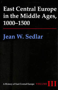 East Central Europe in the Middle Ages, 1000-1500. Volume Three by Sedlar, Jean W - 1994-02-01