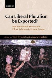 Can Liberal Pluralism Be Exported?: Western Political Theory and Ethnic Relations in Eastern Europe