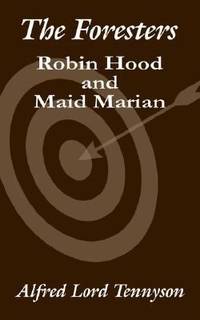 The Foresters : Robin Hood and Maid Marian by Alfred Lord Tennyson - 2003