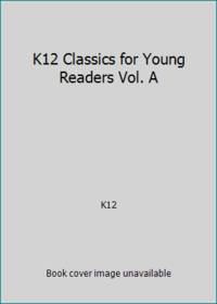 K12 Classics for Young Readers Vol. A by K12 - Hardcover - 2012 - from ThriftBooks (SKU: G1601532075I4N00)