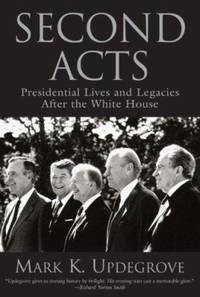 Second Acts : Presidential Lives and Legacies after the White House