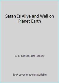 Satan Is Alive and Well on Planet Earth by Hal Lindsey; C. C. Carlson - 1974