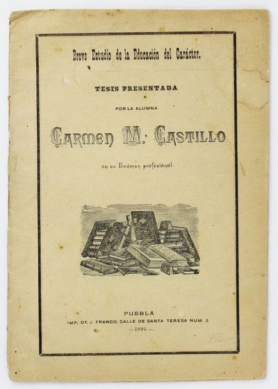 Breve Estudio de la Educacion del Caracter. Tesis Presentada por la Alumna Carmen M. Castillo en Su Examen Profesional