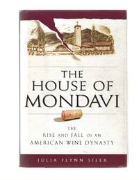 image of The House of Mondavi: The Rise and Fall of an American Wine Dynasty