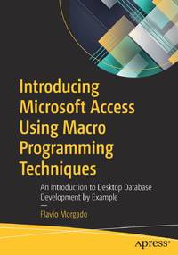 Introducing Microsoft Access Using Macro Programming Techniques : An Introduction to Desktop...