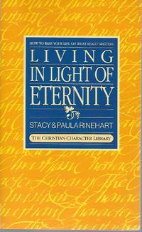 image of Living in Light of Eternity: How to Base Your Life on What Really Matters (the Christian Character Library)