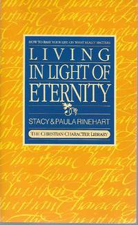 Living in Light of Eternity: How to Base Your Life on What Really Matters (the Christian...