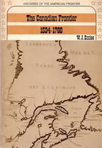 The Canadian Frontier 1534-1760 by Eccles, W.J - 1970