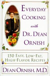 Everyday Cooking With Dr. Dean Ornish: 150 Easy, Low-Fat, High-Flavor Recipes