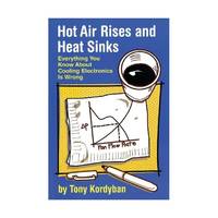 Hot Air Rises and Heat Sinks: Everything You Know About Cooling Electronics Is Wrong