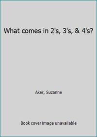 What comes in 2&#039;s, 3&#039;s, &amp; 4&#039;s? by Aker, Suzanne - 1993