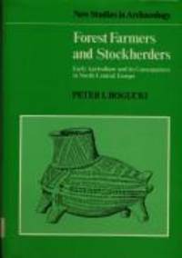 Forest Farmers and Stockherders : Early Agriculture and its Consequences in North-Central Europe by Peter Bogucki - 1988