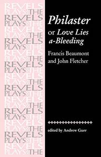 Philaster: or Love Lies A-Bleeding: By Beaumont and Fletcher (The Revels Plays)