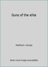 Guns of the Elite : Special Forces Firearms, 1940 to the Present