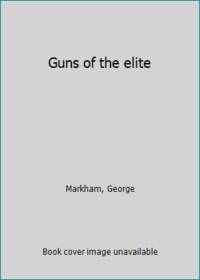 Guns of the Elite : Special Forces Firearms, 1940 to the Present by George Markham - 1987