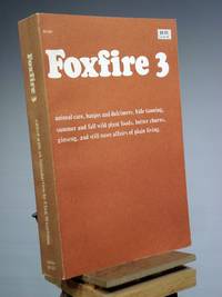 Foxfire 3: Animal Care, Banjos and Dulcimers, Hide Tanning, Summer and Fall Wild Plant Foods, Butter Churns, Ginseng, and Still More Affairs of Plain Living by Eliot Wigginton - 1975