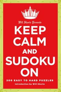 Will Shortz Presents Keep Calm and Sudoku On : 200 Easy to Hard Puzzles