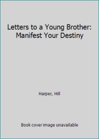 image of Letters to a Young Brother: Manifest Your Destiny