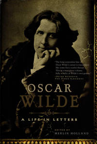 Oscar Wilde: A Life in Letters